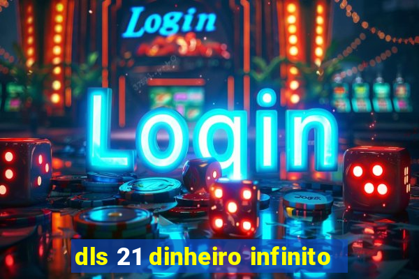 dls 21 dinheiro infinito